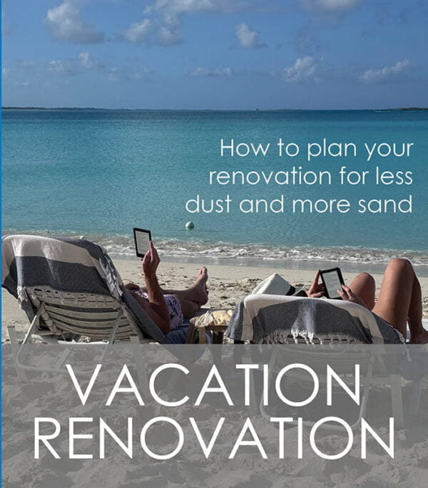 renovating while on vacation